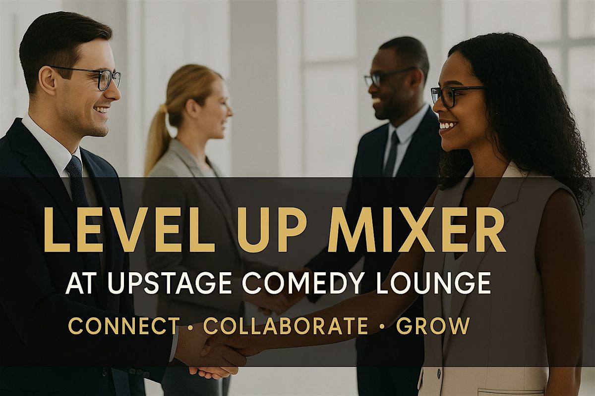 Level Up Mixer @ Upstage Comedy Lounge \u2013 Connect \u2022 Collaborate \u2022 Grow