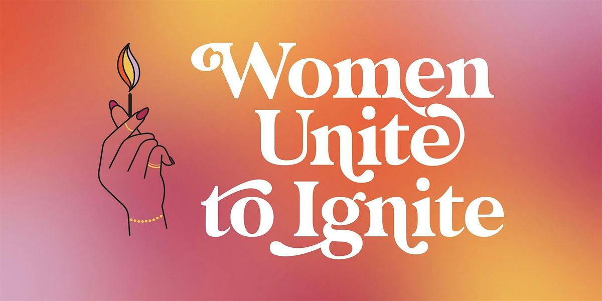 Women Unite to Ignite