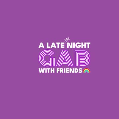 A Late(ish) Night Gab with Friends