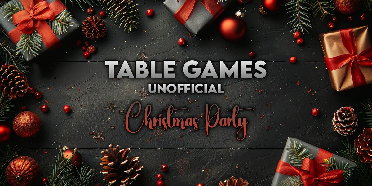 TABLE GAMES ~ Unofficial Christmas Party