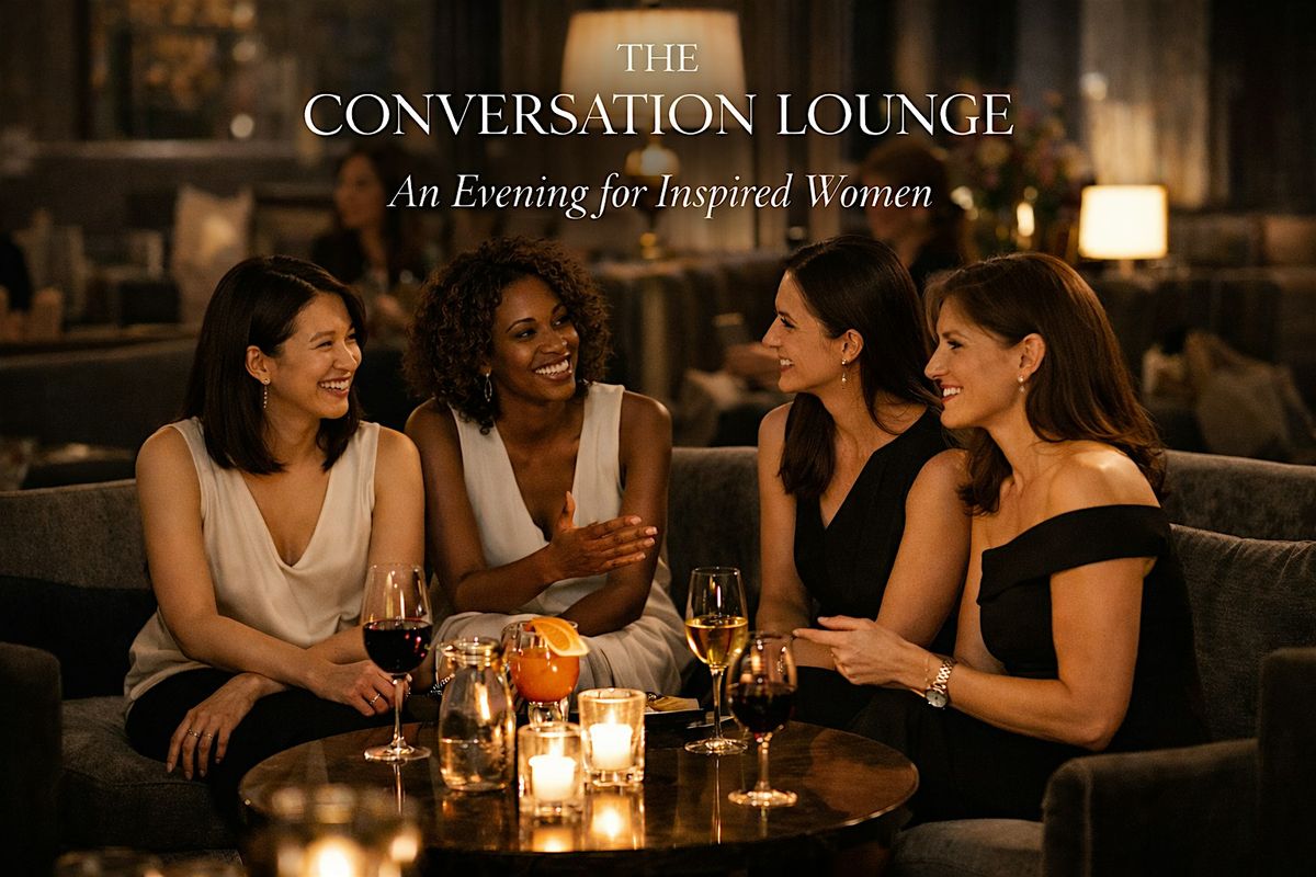 The Conversation Lounge \u2014 An Evening for Inspired Women - May Edition