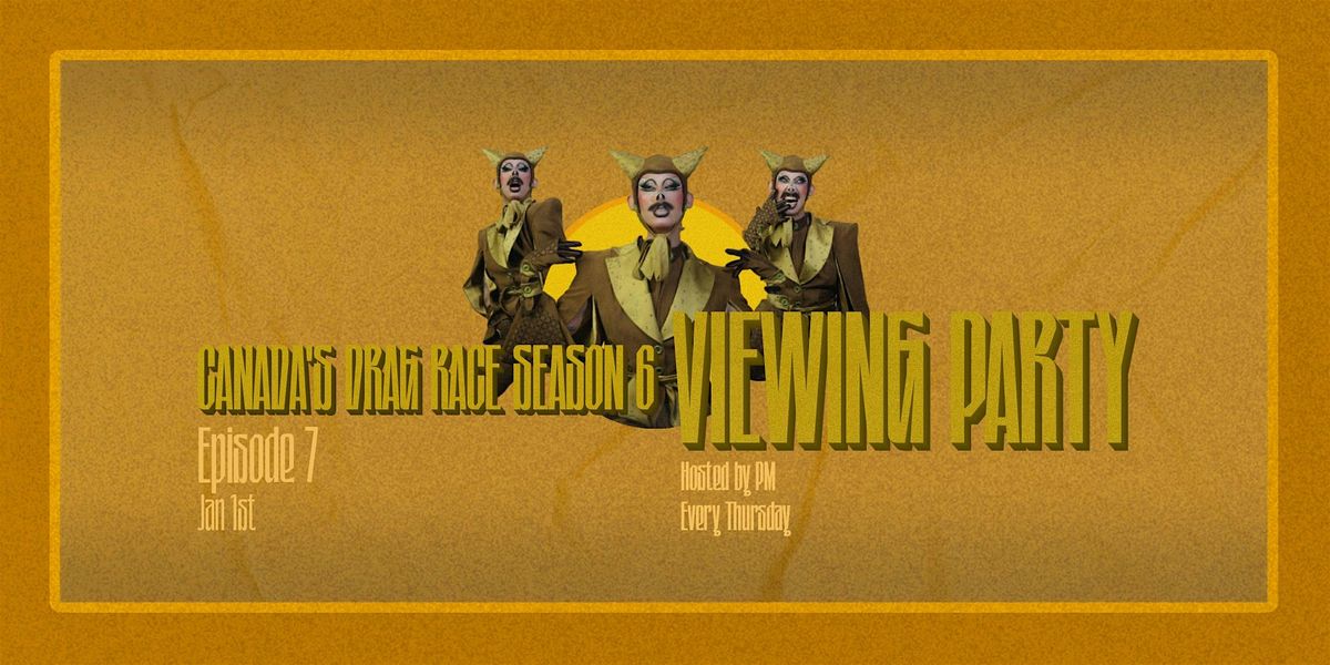 Canada\u2019s Drag Race Season 6 Viewing Parties @ The Birdhouse! SEMI FINAL!