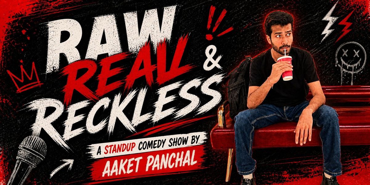 RAW REAL AND RECKLESS Ft. Aaket Panchal