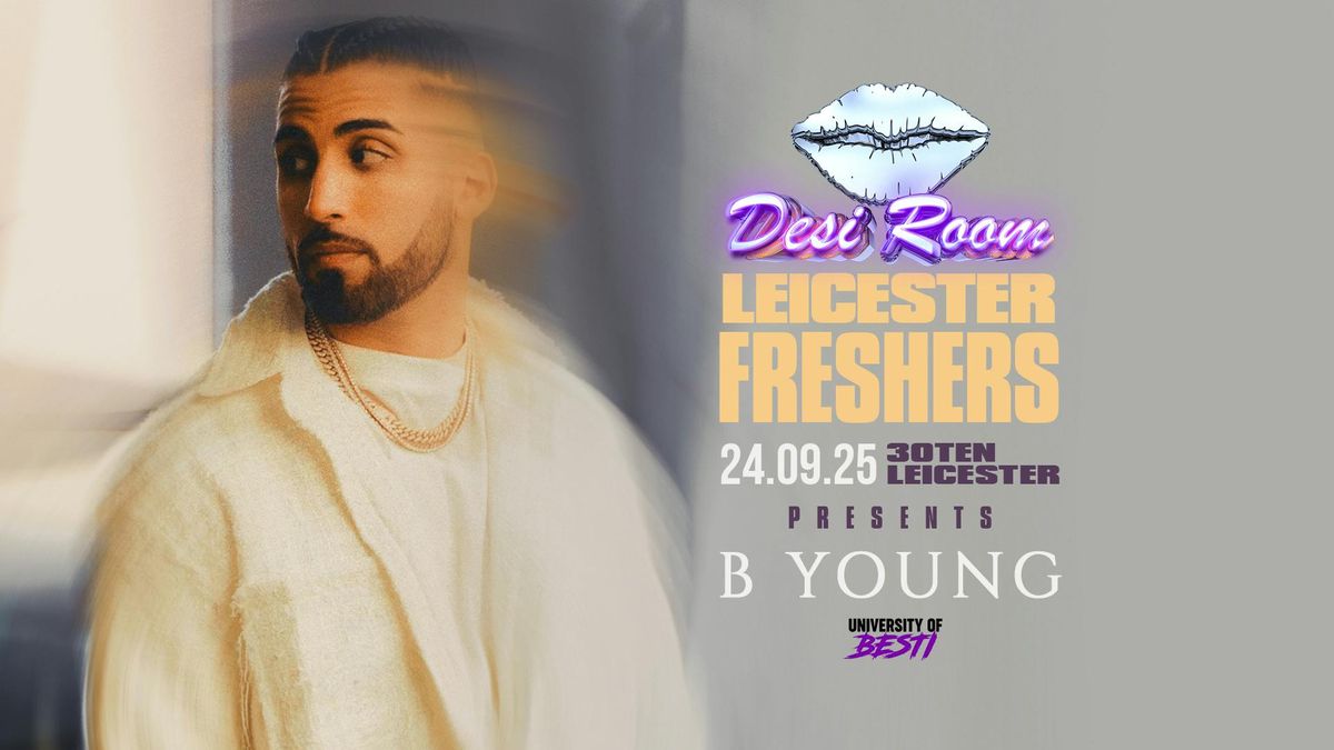 Desi Room presents B YOUNG - LEICESTER FRESHERS 2025