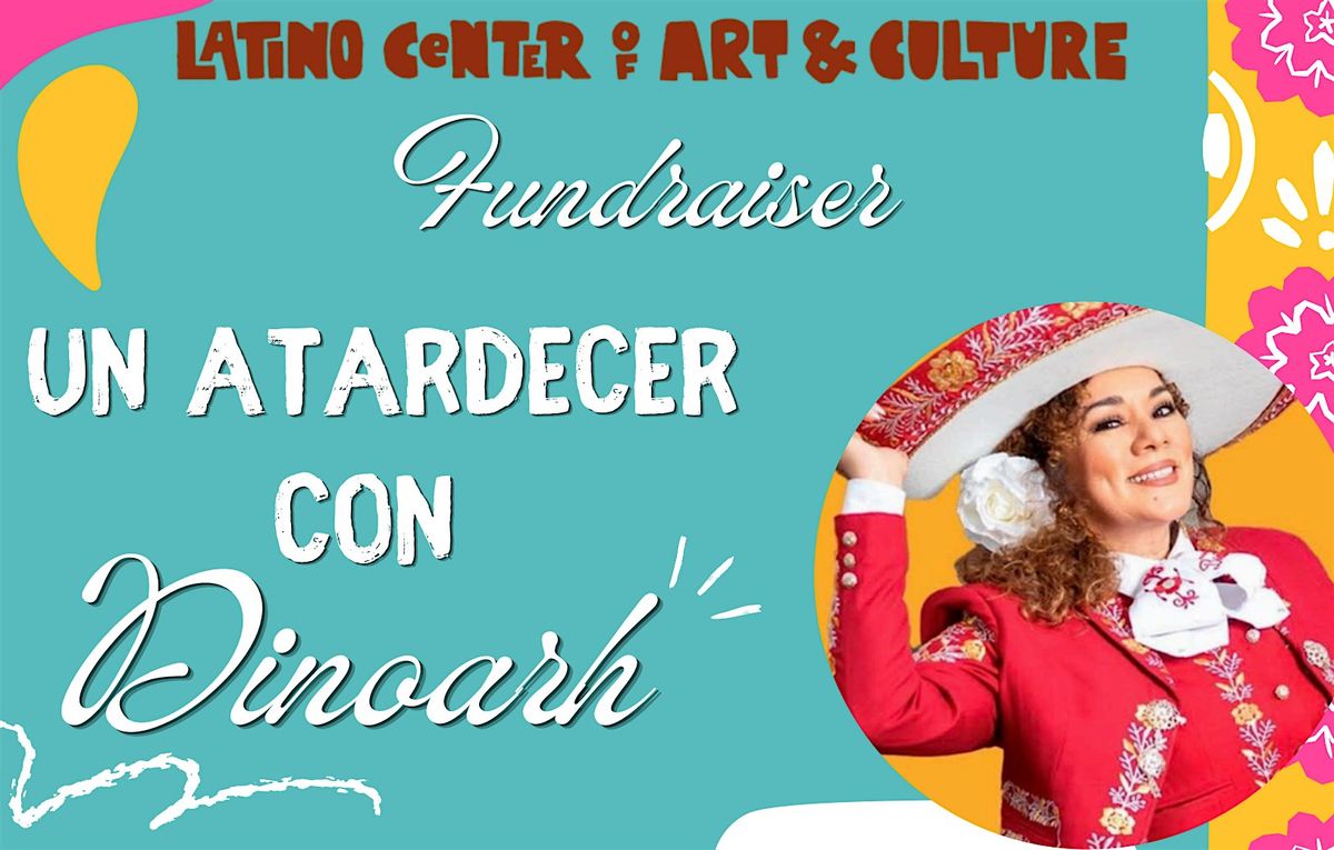 Un Atardecer con Dinorah - Fundraiser for Latino Center of Art & Culture