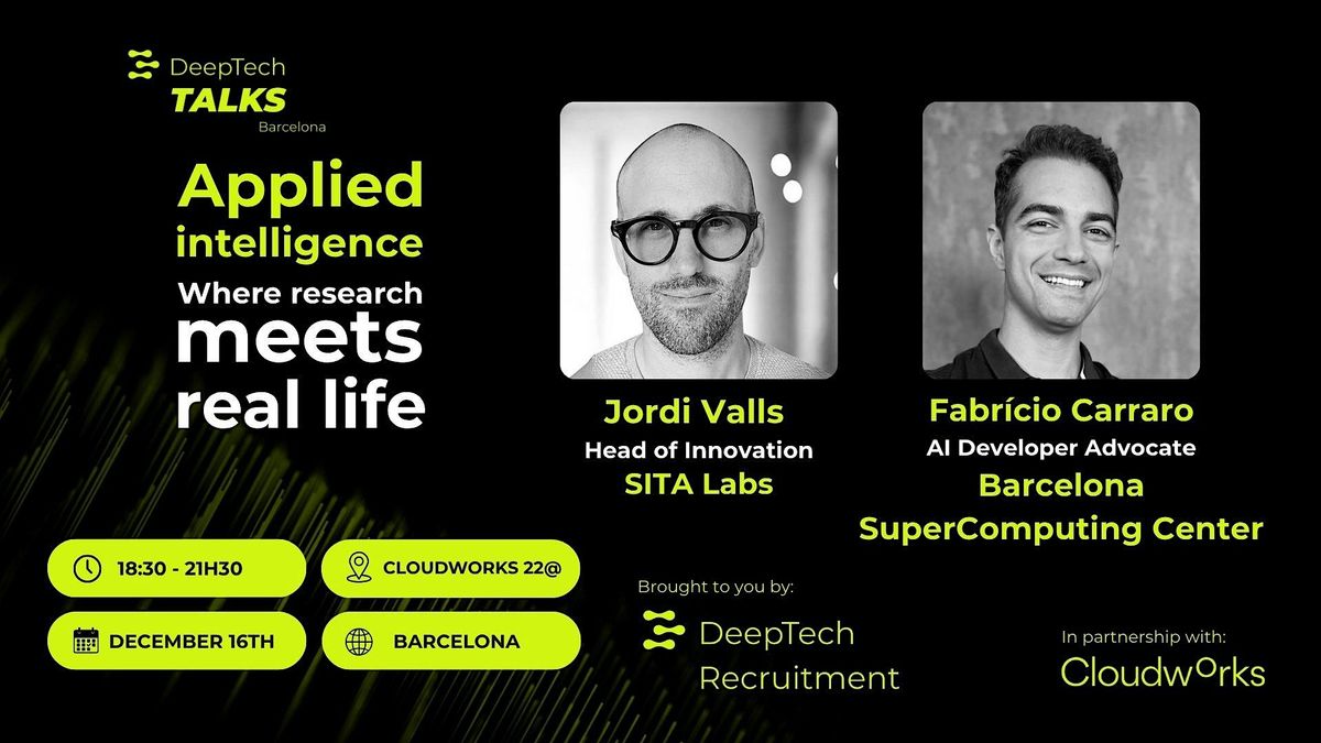 DeepTech Talks BCN: Applied Intelligence \u2013 Where Research Meets Real Life