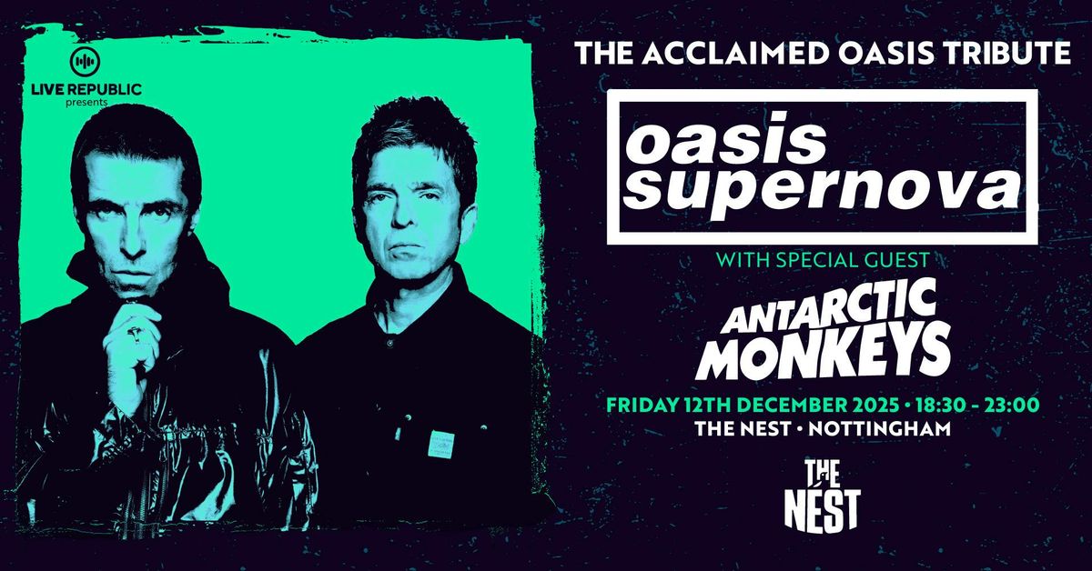Oasis Supernova & Antarctic Monkeys | The Nest, Nottingham