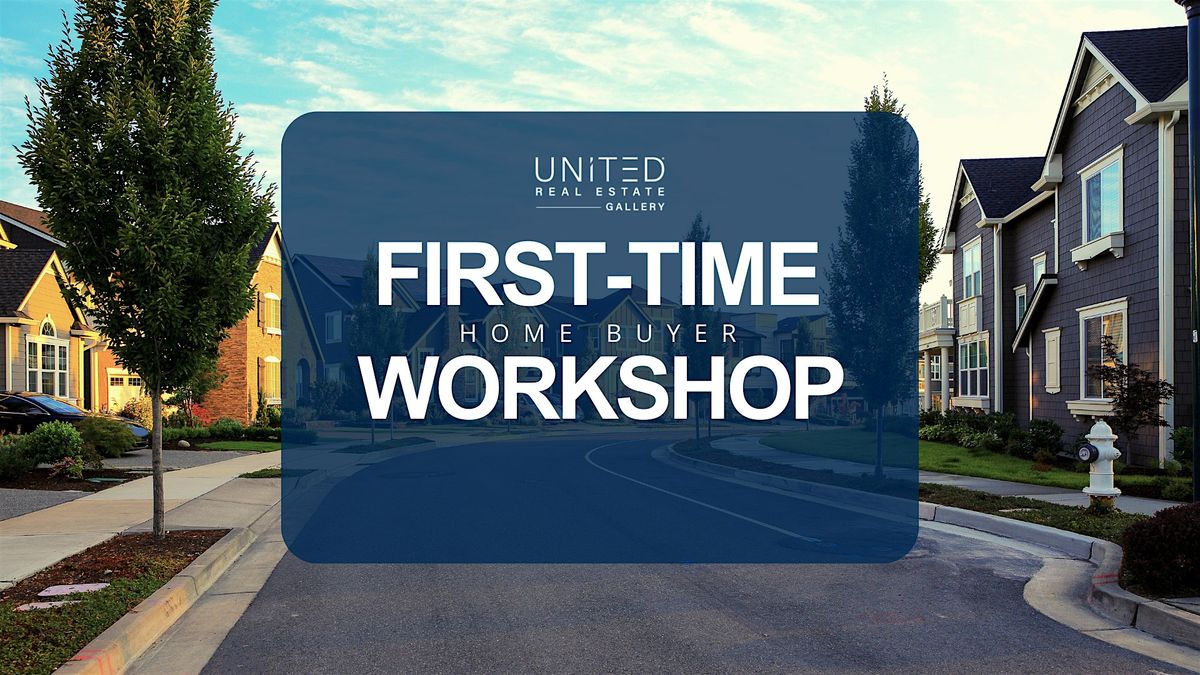 First-time Home Buyer Workshop - Presented by United Real Estate Gallery