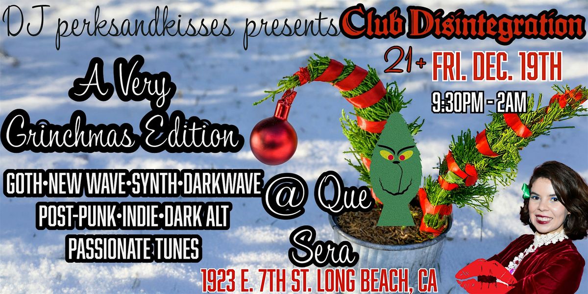 Club Disintegration\u2019s Very Grinchmas Edition @ Que Sera in Long Beach! Goth