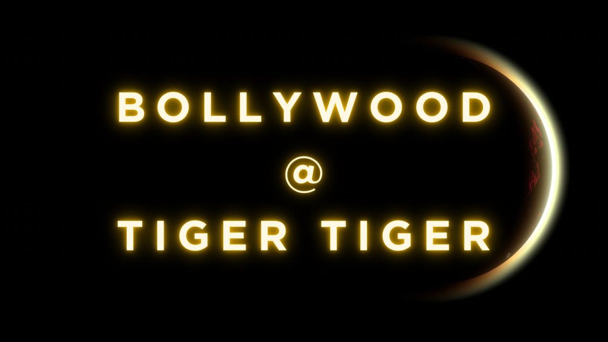 Bollywood x tiger tiger (Wednesday night)