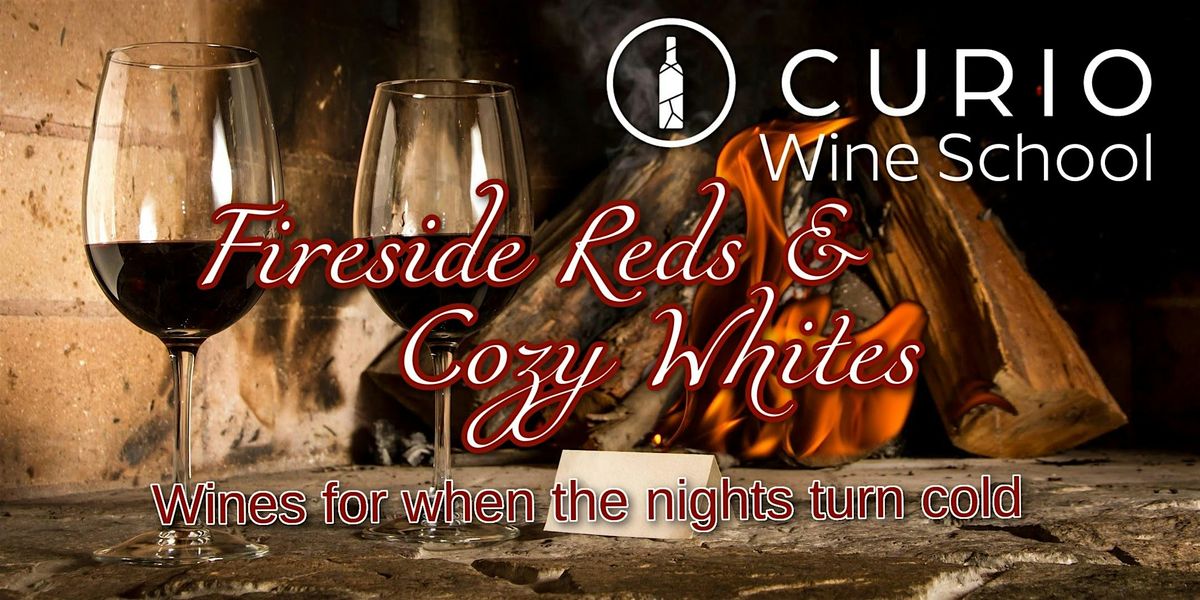 Curio Wine School: Fireside Reds and Cozy Whites