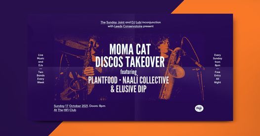 Moma Cat Discos Takeover PLANTFOOD, NAALÍ COLLECTIVE, ELUSIVE DIP and DJ MATIAS GORLERO | Hifi Club Leeds | October 17,