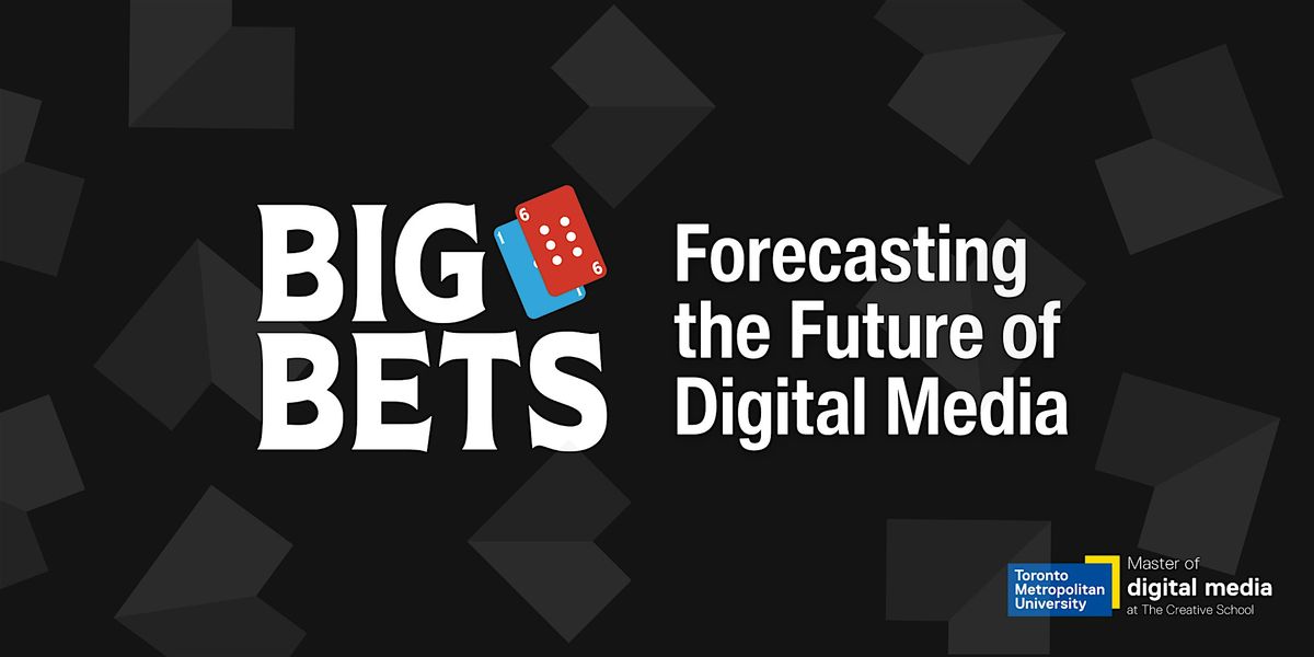 Big Bets:  forecasting the future of digital media