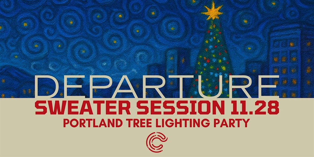 DEPARTURE SWEATER SESSION - PDX TREE LIGHTING PARTY