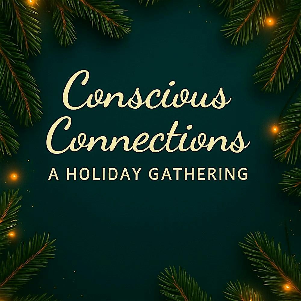 Conscious Connections: A Holiday Gathering