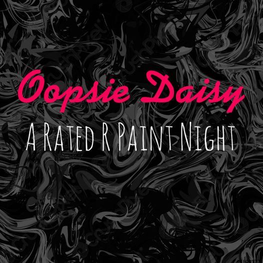 Oopsie Daisy A Rated R Paint Night 2650 Leeman Ferry Rd Sw Huntsville Al 5610 United States September 16 21