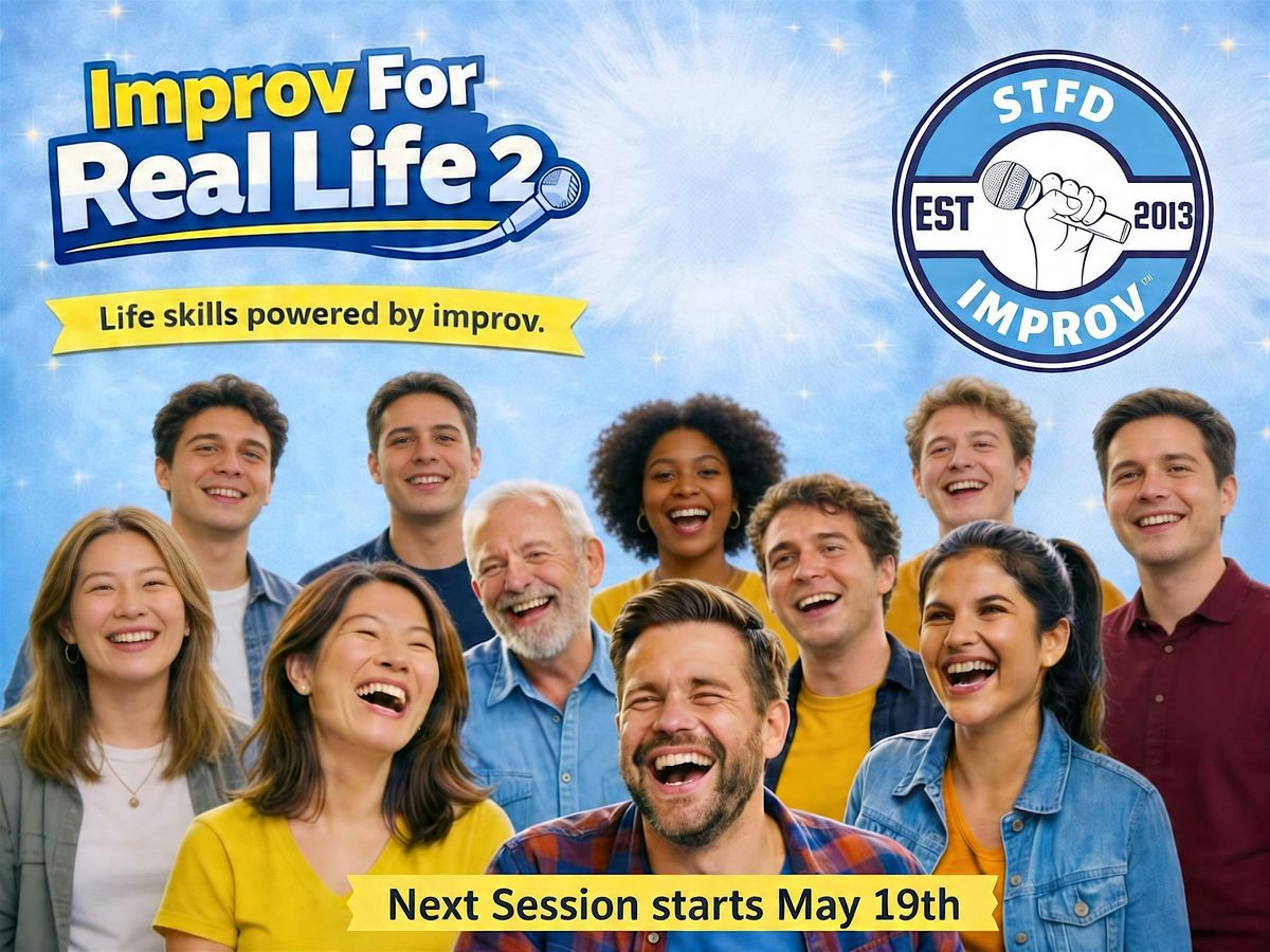 Improv For Real Life- Level 2 - 6-Week Foundations Course