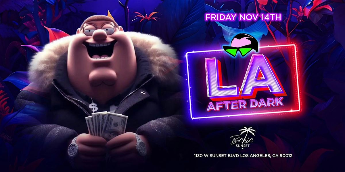 18+ FRIDAY LA AFTER DARK BAHIA CLUB AFTER HOURS  OPENS 11:30P FREE W\/RSVP