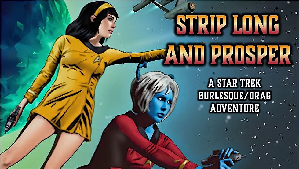 Strip Long and Prosper: A Star Trek Burlesque\/Drag Show