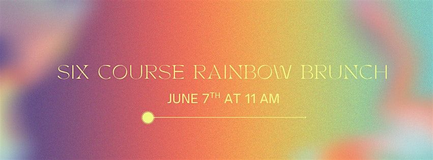 Six Course Rainbow Brunch