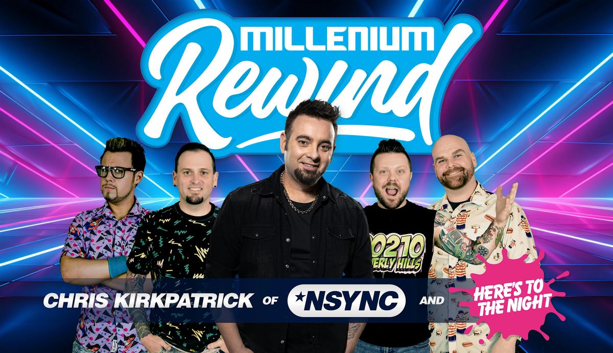 Millenium Rewind: featuring *NYSNC\u2019s Chris Kirkpatrick, Here\u2019s to the Night