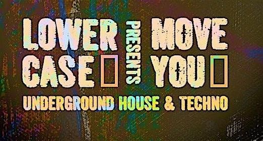 Lowercase: MOVE YOU Rave - Underground House & Techno