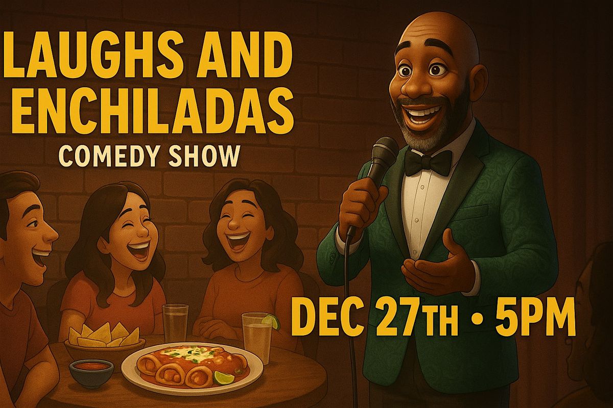 Laughs and Enchiladas Comedy Show