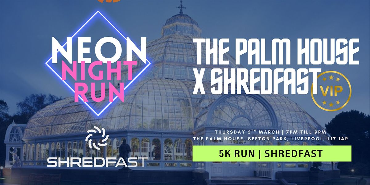 Neon Night Run X Shredfast \u2014 VIP Experience in The Palm House