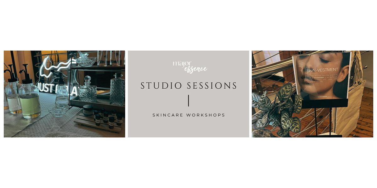 Major Essence Studio Sessions: Skincare Workshop