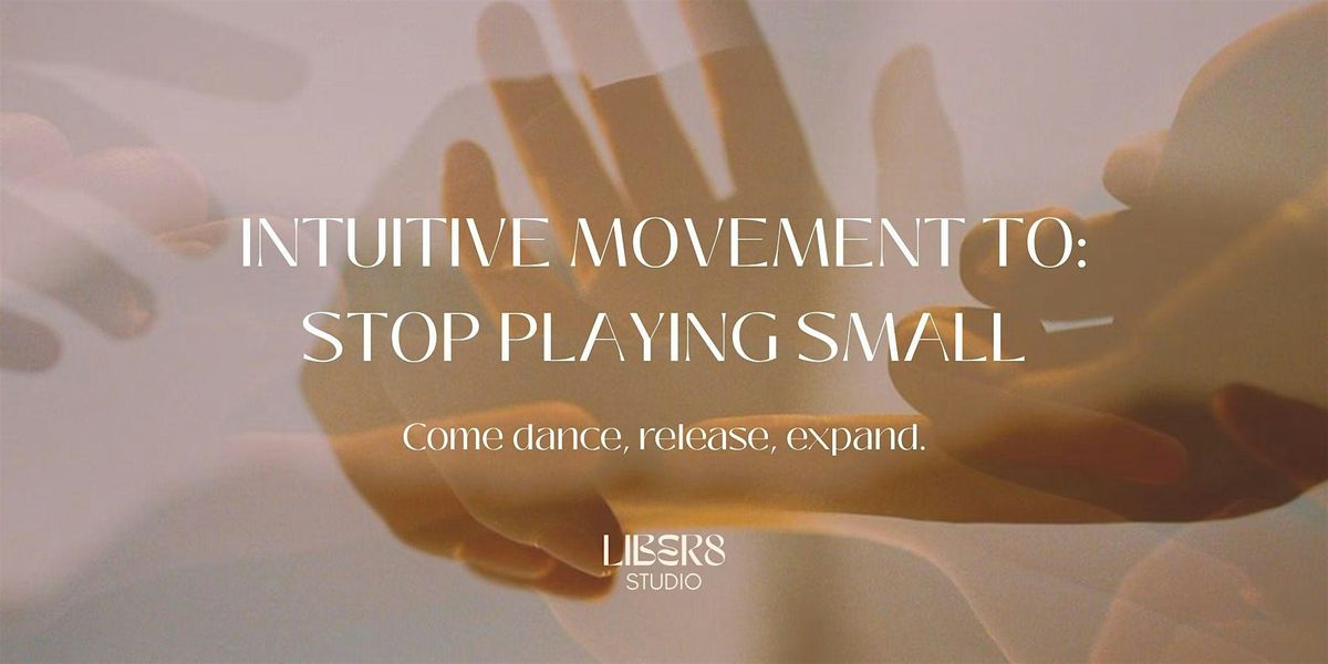 Intuitive Movement To Stop Playing Small