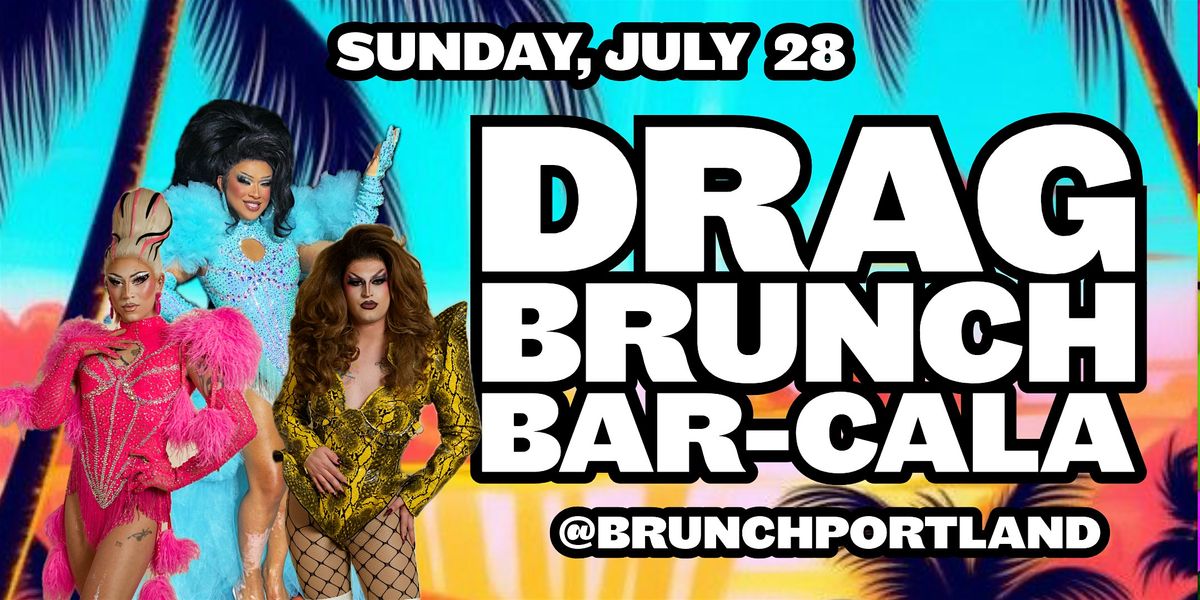 DRAG BRUNCH BAR-CALA (Sunday JULY 28th)