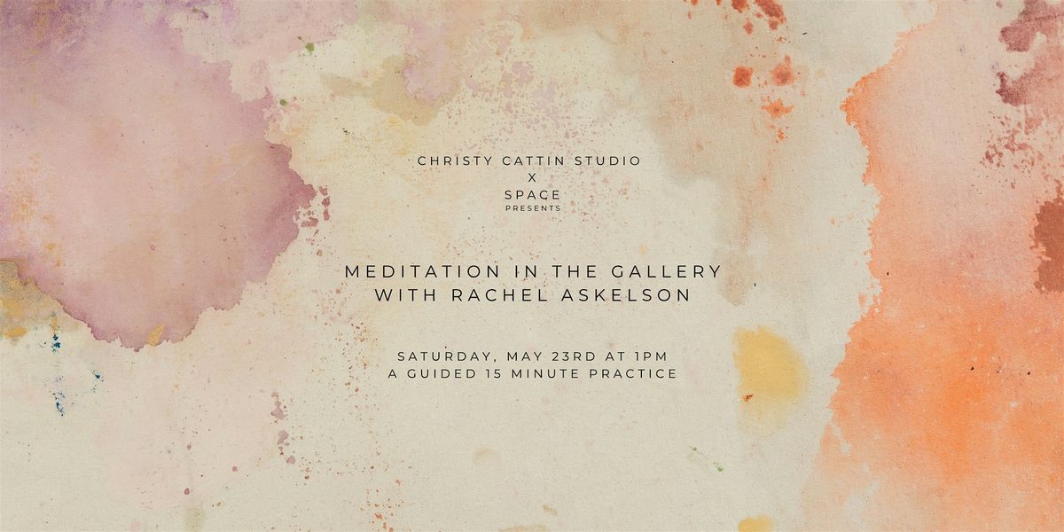 Meditation in the Gallery with Rachel Askelson from Space.