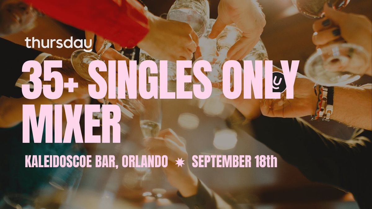 Thursday | 35+ Singles Only Mixer | Orlando, FL