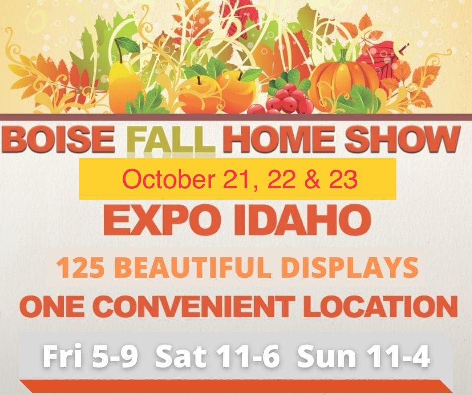 Boise Fall Home Show at Expo Idaho Expo Idaho, Boise, ID October 21