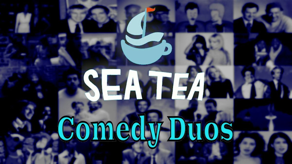 Sea Tea Comedy Duos - Daring Improv Comedy by Two-Person Improv Teams
