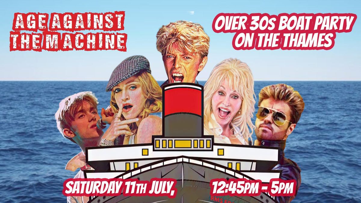 Age Against The Machine's 30s boat party On The Thames: 11th July, 12:45pm-5pm