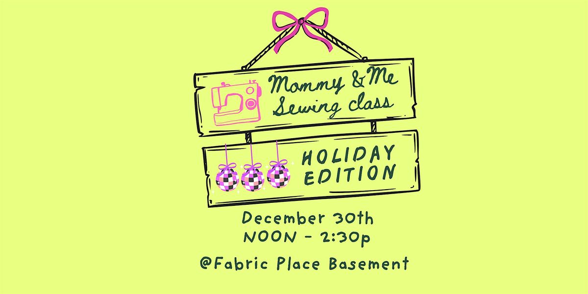 MOMMY & ME SEWING POP UP (HOLIDAY BREAK)