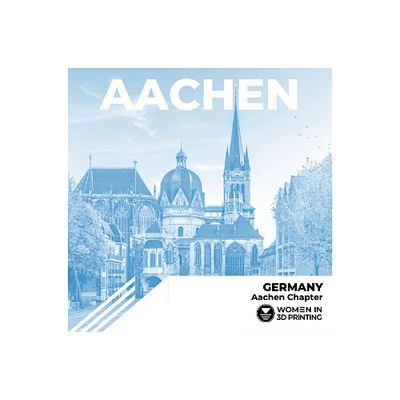Women in 3D Printing: Aachen Chapter
