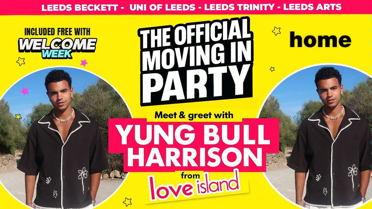 DAY 2 - LEEDS FRESHERS WELCOME WEEK- OFFICIAL MOVE IN PARTY! \ud83d\udce6 W\/ Harrison Love island Sold Out 10 Years Running! \ud83d\udea8