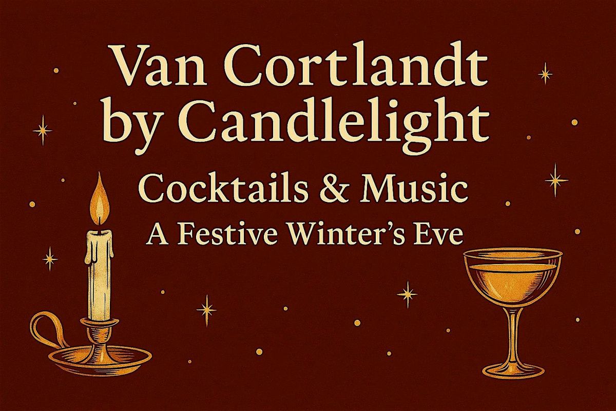 Van Cortlandt by Candlelight- Cocktails and Music: A Festive Winter's Eve