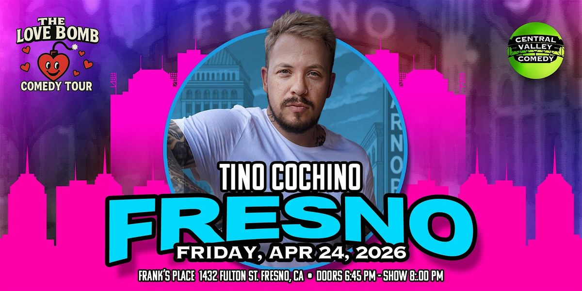 TINO COCHINO in FRESNO: Friday, APRIL 24, 2025