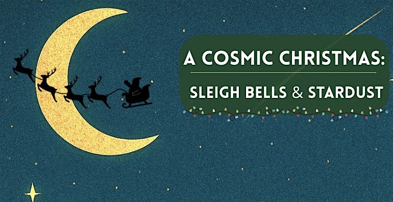 A Cosmic Christmas: Stardust & Sleigh Bells