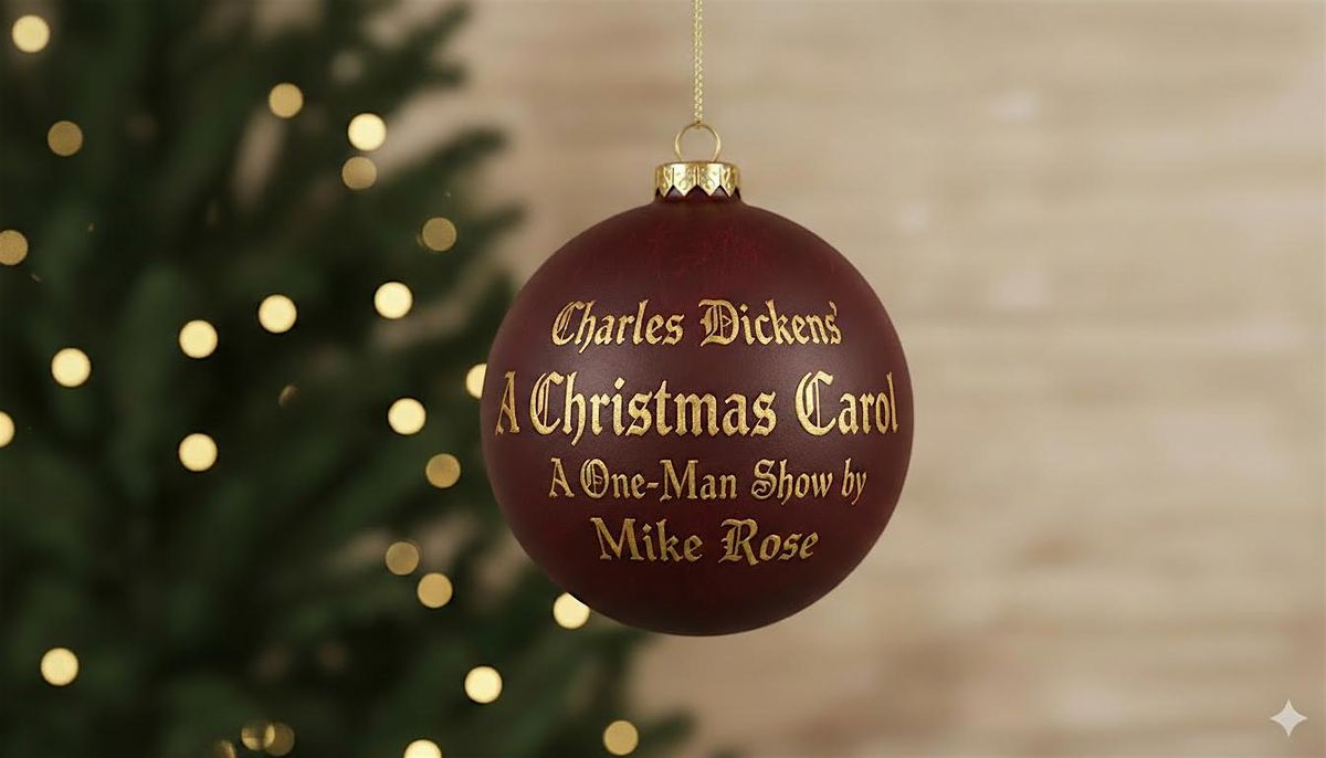 Charles Dickens' A Christmas Carol: A One-Man Show by Mike Rose