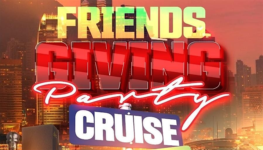 FriendsGiving Thanksgiving weekend Party Cruise New york city