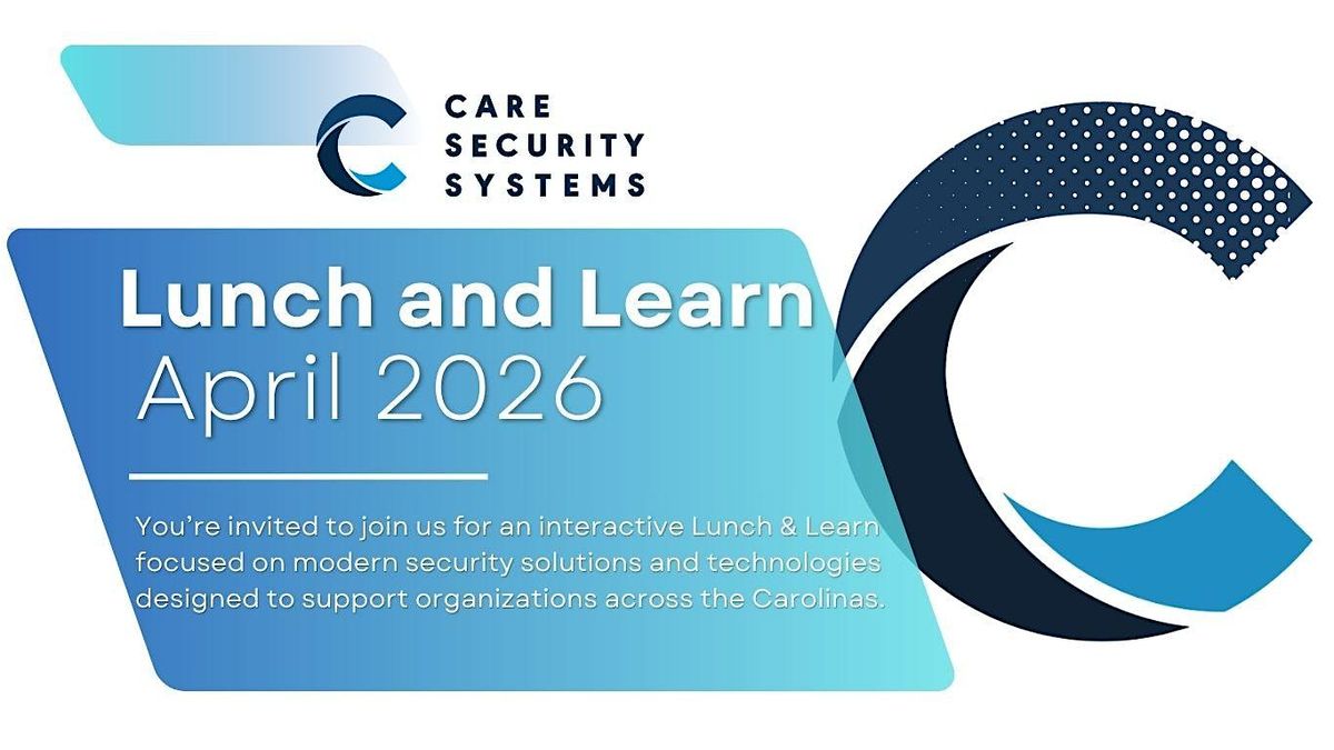 Care Security Systems, Lunch and Learn!