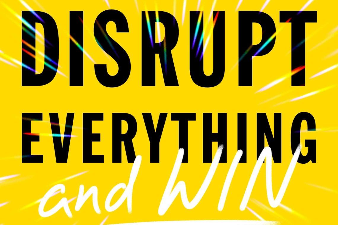 James Patterson & Patrick Leddin: Disrupt Everything and Win