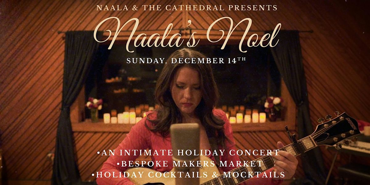 Naala's Noel: A Holiday Concert & Bespoke Market at The Cathedral