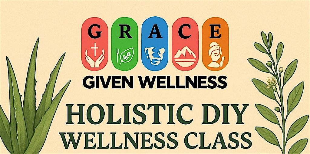 Grace Given Wellness Holistic DIY Wellness Class