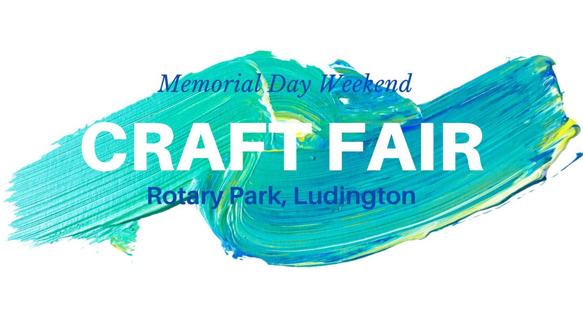 2025 Memorial Day Weekend Craft Fair Rotary Park Ludington May 24