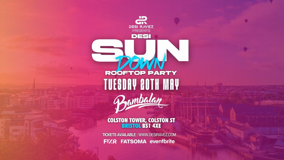 Desi Sun Down (Rooftop Party) ? - Tuesday 20th May @Bambalan Bristol